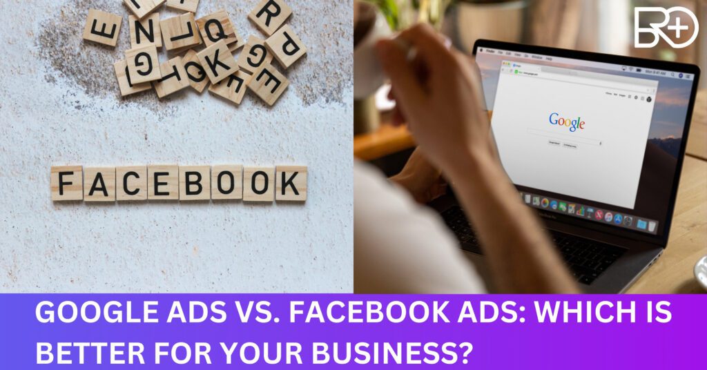 This is the post of BroPlus Marketing Solutions (a Marketing Agency in Jhajjar) which is describing Google Ads vs Facebook Ads, which is better