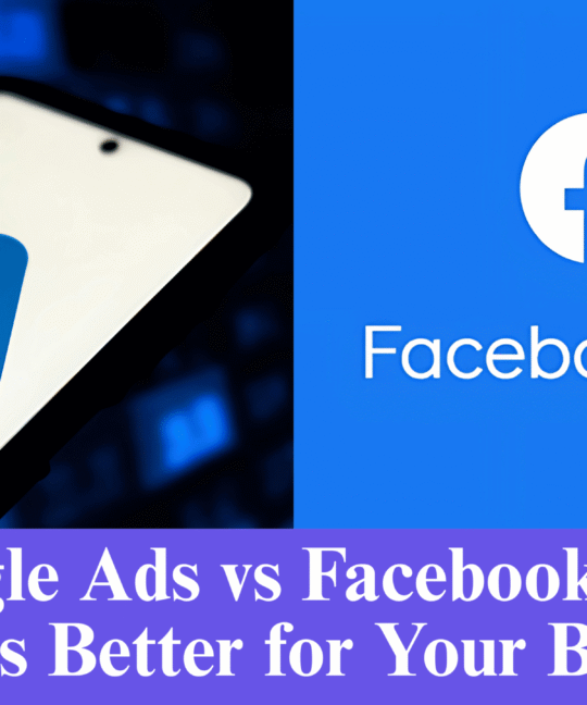Google Ads vs Facebook Ads: Which is Better for Your Business?