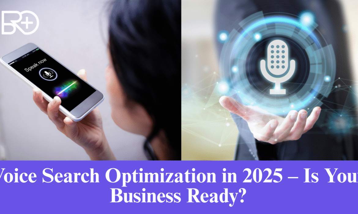 Voice Search Optimization in 2025 – Is Your Business Ready?