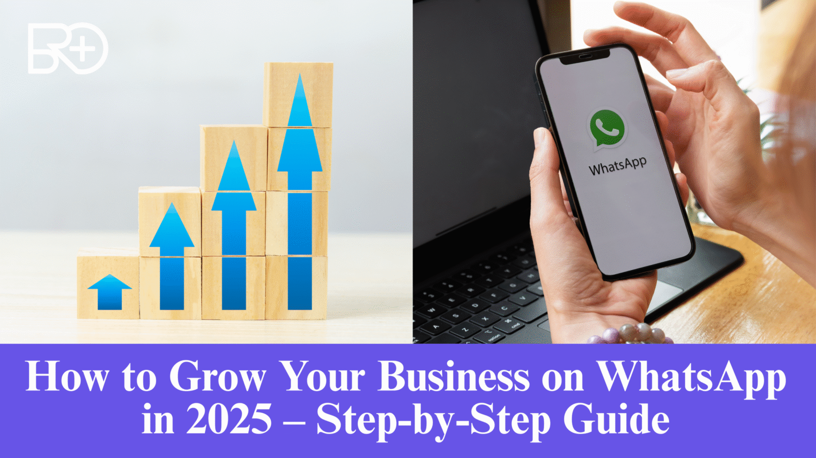 How to Grow Your Business on WhatsApp in 2025 – Step-by-Step Guide