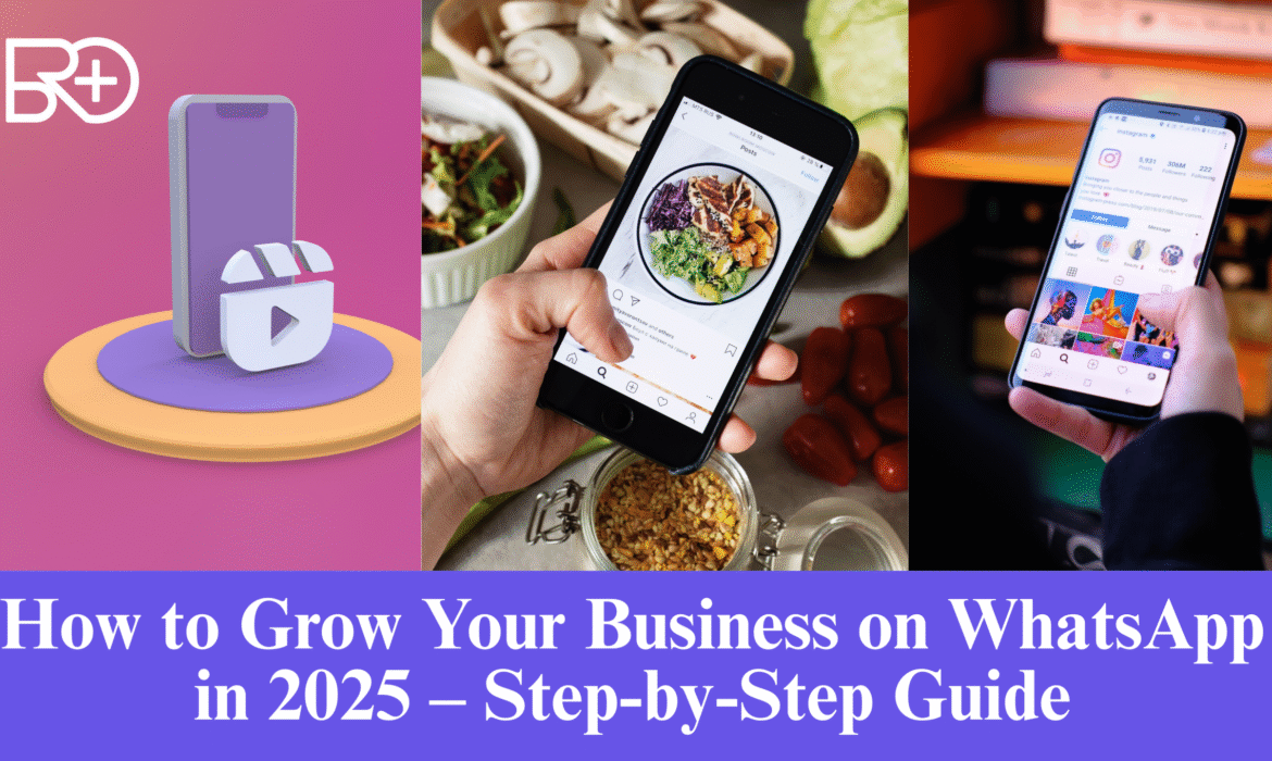 How to Grow Your Business on WhatsApp in 2025 – Step-by-Step Guide
