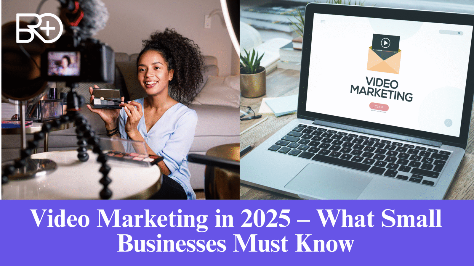 Video Marketing in 2025 – What Small Businesses Must Know